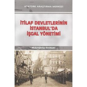 İtilaf Devletlerinin İstanbul'da İşgal Yönetimi - Abdurrahman Bozkurt