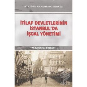 İtilaf Devletlerinin İstanbul'da İşgal Yönetimi - Abdurrahman Bozkurt