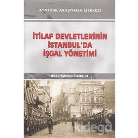 İtilaf Devletlerinin İstanbul'da İşgal Yönetimi - Abdurrahman Bozkurt