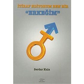 İtiraf Ediyorum Ben Bir Erkeğim - Serdar Kula