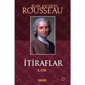 İtiraflar 1. Cilt - Jean-Jacques Rousseau