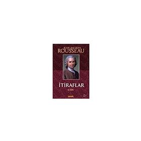 İtiraflar 1. Cilt - Jean-Jacques Rousseau