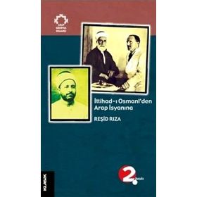 İTTİHAD-I OSMANÎ´DEN ARAP İSYANINA - REŞİD RIZA
