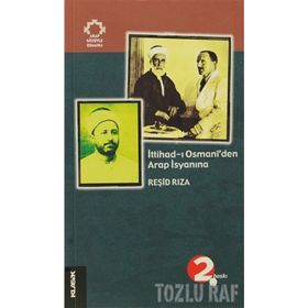 İTTİHAD-I OSMANÎ´DEN ARAP İSYANINA - REŞİD RIZA