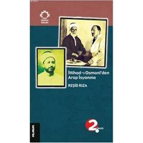 İTTİHAD-I OSMANÎ´DEN ARAP İSYANINA - REŞİD RIZA