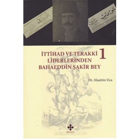 İttihad ve Terakki Liderlerinden Bahaeddin Şakir Bey 2 Kitap Takım - Alaattin Uca
