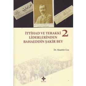 İttihad ve Terakki Liderlerinden Bahaeddin Şakir Bey 2 Kitap Takım - Alaattin Uca