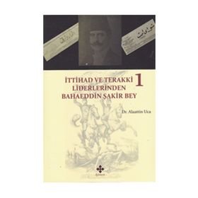 İttihad ve Terakki Liderlerinden Bahaeddin Şakir Bey 2 Kitap Takım - Alaattin Uca