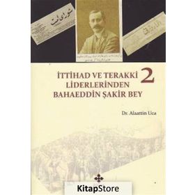 İttihad ve Terakki Liderlerinden Bahaeddin Şakir Bey 2 Kitap Takım - Alaattin Uca