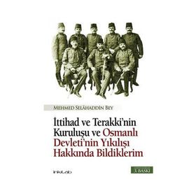 İTTİHAD VE TERAKKI'NIN KURULUŞU VE OSMANLI DEVLETI'NIN YIKILIŞI HAKKINDA BILDIKLERIM - MEHMET SELAHADDIN