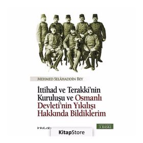İTTİHAD VE TERAKKI'NIN KURULUŞU VE OSMANLI DEVLETI'NIN YIKILIŞI HAKKINDA BILDIKLERIM - MEHMET SELAHADDIN