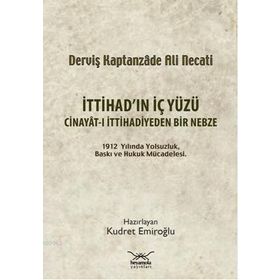 İTTİHADIN İÇ YÜZÜ CINAYÂT-I İTTİHADİYEDEN BIR NEBZE - KUDRET EMİROĞLU