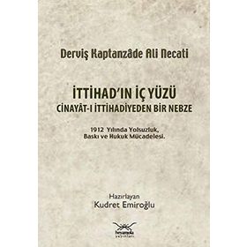 İTTİHADIN İÇ YÜZÜ CINAYÂT-I İTTİHADİYEDEN BIR NEBZE - KUDRET EMİROĞLU