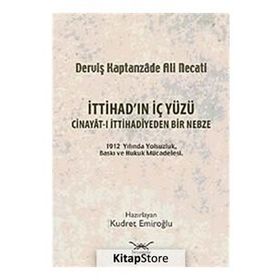 İTTİHADIN İÇ YÜZÜ CINAYÂT-I İTTİHADİYEDEN BIR NEBZE - KUDRET EMİROĞLU