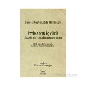 İTTİHADIN İÇ YÜZÜ CINAYÂT-I İTTİHADİYEDEN BIR NEBZE - KUDRET EMİROĞLU