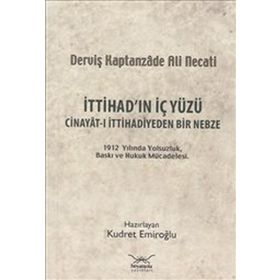 İTTİHADIN İÇ YÜZÜ CINAYÂT-I İTTİHADİYEDEN BIR NEBZE - KUDRET EMİROĞLU