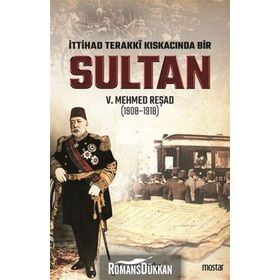 İttihat Terakki Kıskacında Bir Sultan 5Mehmed Reşad - Fatih Tetik