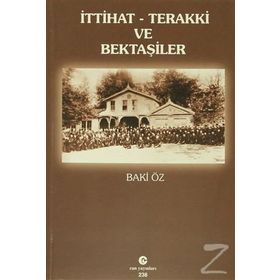 İTTIHAT-TERAKKI VE BEKTAŞILER - BAKI ÖZ