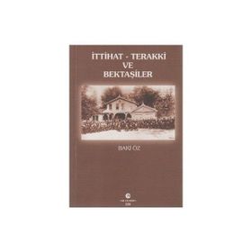 İTTIHAT-TERAKKI VE BEKTAŞILER - BAKI ÖZ