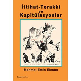 İTTİHAT TERAKKI VE KAPİTÜLASYONLAR - MEHMET EMIN ELMACI