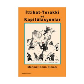 İTTİHAT TERAKKI VE KAPİTÜLASYONLAR - MEHMET EMIN ELMACI