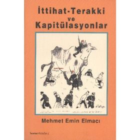 İTTİHAT TERAKKI VE KAPİTÜLASYONLAR - MEHMET EMIN ELMACI