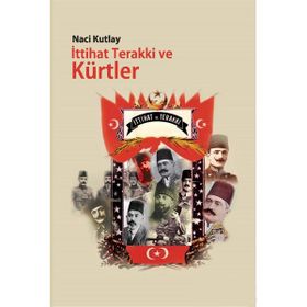 İttihat Terakki ve Kürtler - Naci Kutlay