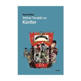 İttihat Terakki ve Kürtler - Naci Kutlay
