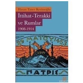 İTTİHAT-TERAKKI VE RUMLAR (1908-1914) - HASAN TANER KERİMOĞLU