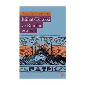 İTTİHAT-TERAKKI VE RUMLAR (1908-1914) - HASAN TANER KERİMOĞLU