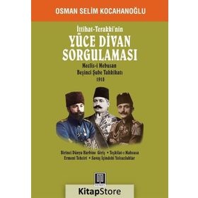 İttihat - Terakki’nin Yüce Divan Sorgulaması - Osman Selim Kocahanoğlu