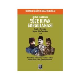 İttihat - Terakki’nin Yüce Divan Sorgulaması - Osman Selim Kocahanoğlu