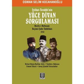 İttihat - Terakki’nin Yüce Divan Sorgulaması - Osman Selim Kocahanoğlu