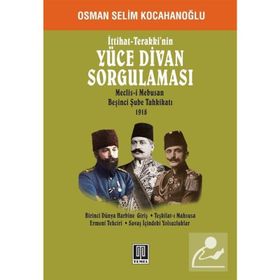 İttihat - Terakki’nin Yüce Divan Sorgulaması - Osman Selim Kocahanoğlu