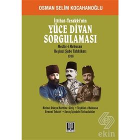 İttihat - Terakki’nin Yüce Divan Sorgulaması - Osman Selim Kocahanoğlu