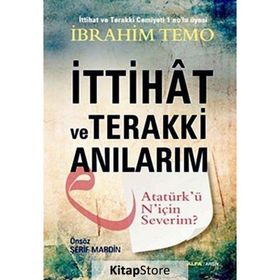 İTTIHAT VE TERAKKI ANILARIM ATATÜRKÜ NIÇIN SEVERIM? - İBRAHIM TEMO