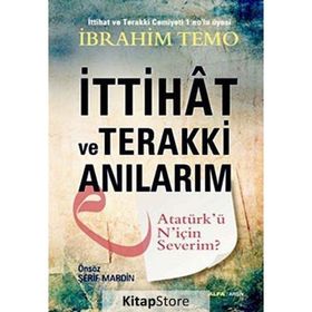 İTTIHAT VE TERAKKI ANILARIM ATATÜRKÜ NIÇIN SEVERIM? - İBRAHIM TEMO