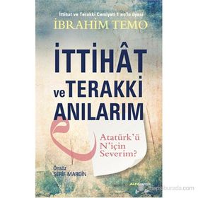 İTTIHAT VE TERAKKI ANILARIM ATATÜRKÜ NIÇIN SEVERIM? - İBRAHIM TEMO