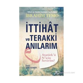 İTTIHAT VE TERAKKI ANILARIM ATATÜRKÜ NIÇIN SEVERIM? - İBRAHIM TEMO