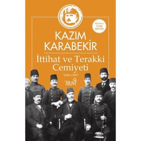 İttihat ve Terakki Cemiyeti 1896-1909 - Kazım Karabekir