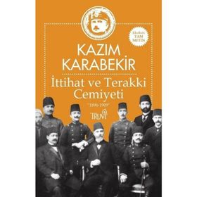 İttihat ve Terakki Cemiyeti 1896-1909 - Kazım Karabekir