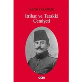 İTTİHAT VE TERAKKI CEMIYETI - KÂZIM KARABEKIR