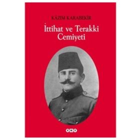İTTİHAT VE TERAKKI CEMIYETI - KÂZIM KARABEKIR