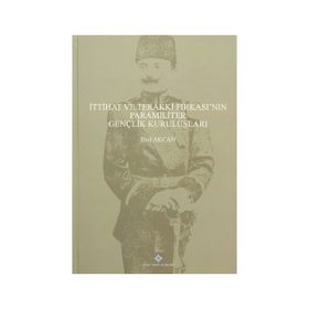 İttihat ve Terakki Fırkası’nın Paramiliter Gençlik Kuruluşları - Erol Akcan