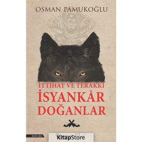 İttihat ve Terakki İsyankar Doğanlar - Osman Pamukoğlu