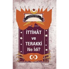İTTIHAT VE TERAKKI NE İDI? - LESKOVIKLI MEHMET RAUF
