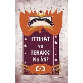 İTTIHAT VE TERAKKI NE İDI? - LESKOVIKLI MEHMET RAUF
