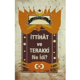 İTTIHAT VE TERAKKI NE İDI? - LESKOVIKLI MEHMET RAUF