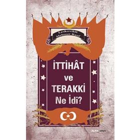 İTTIHAT VE TERAKKI NE İDI? - LESKOVIKLI MEHMET RAUF