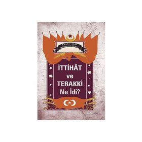 İTTIHAT VE TERAKKI NE İDI? - LESKOVIKLI MEHMET RAUF